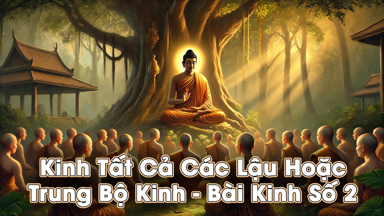 Kinh Tất Cả Các Lậu Hoặc - Trung Bộ Kinh - Bài Kinh Số 2